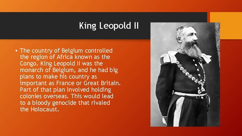 King Leopold II • The country of Belgium controlled the region of Africa known