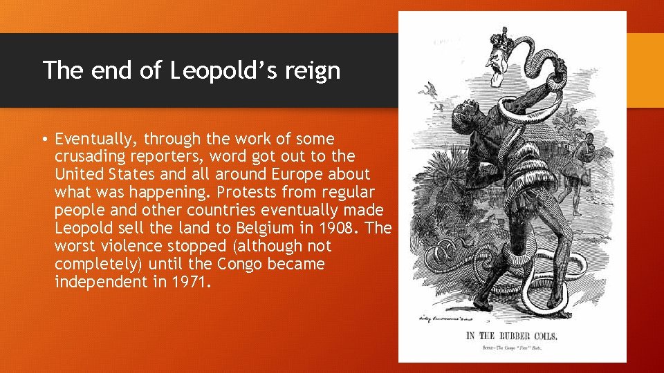 The end of Leopold’s reign • Eventually, through the work of some crusading reporters,