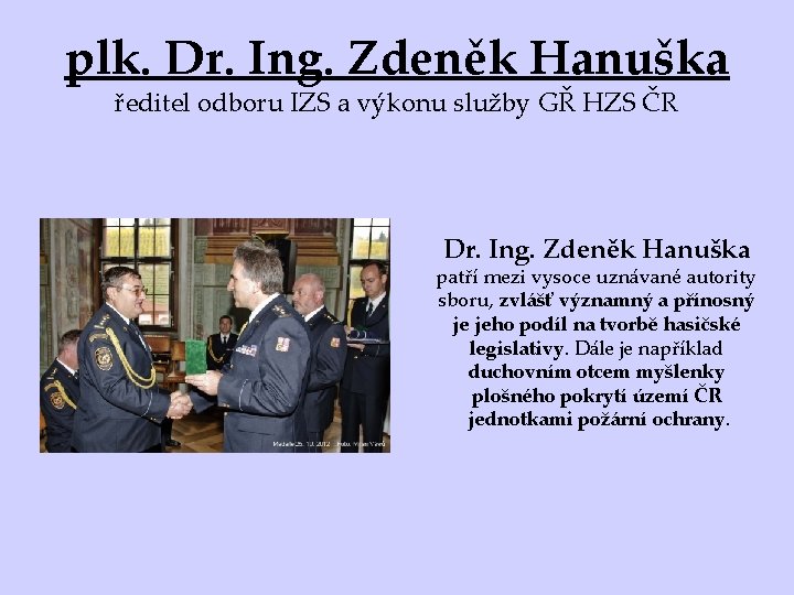 plk. Dr. Ing. Zdeněk Hanuška ředitel odboru IZS a výkonu služby GŘ HZS ČR