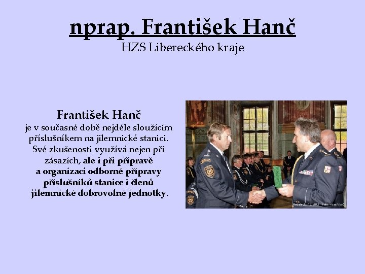 nprap. František Hanč HZS Libereckého kraje František Hanč je v současné době nejdéle sloužícím