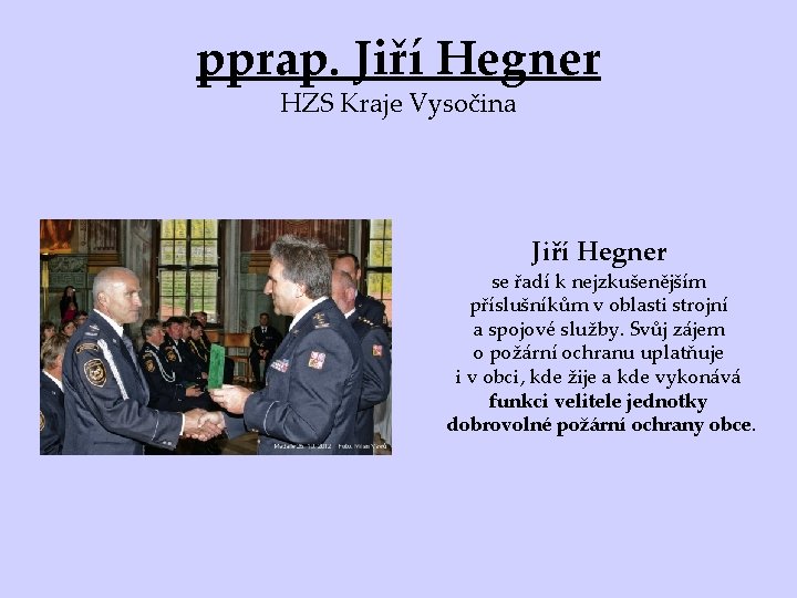 pprap. Jiří Hegner HZS Kraje Vysočina Jiří Hegner se řadí k nejzkušenějším příslušníkům v