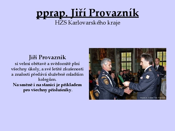 pprap. Jiří Provazník HZS Karlovarského kraje Jiří Provazník si velmi obětavě a svědomitě plní