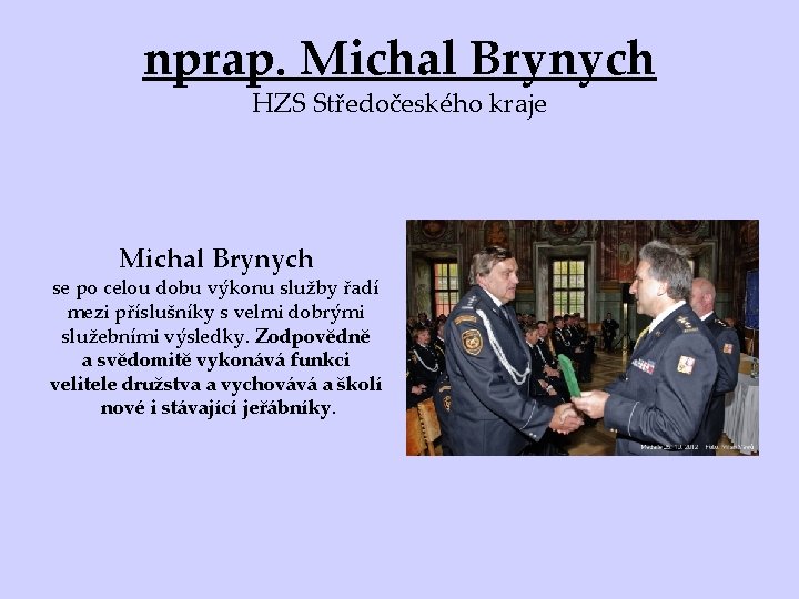 nprap. Michal Brynych HZS Středočeského kraje Michal Brynych se po celou dobu výkonu služby