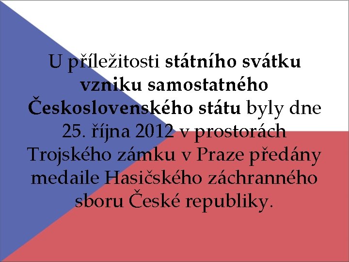 U příležitosti státního svátku vzniku samostatného Československého státu byly dne 25. října 2012 v