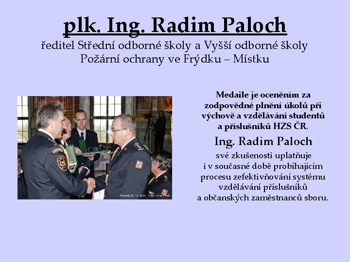 plk. Ing. Radim Paloch ředitel Střední odborné školy a Vyšší odborné školy Požární ochrany