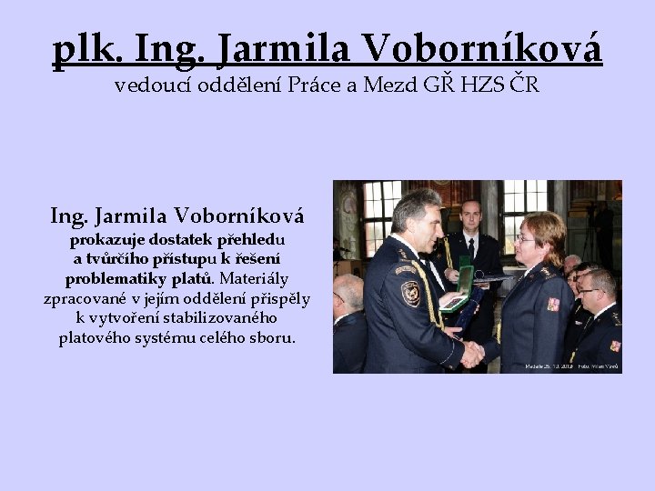 plk. Ing. Jarmila Voborníková vedoucí oddělení Práce a Mezd GŘ HZS ČR Ing. Jarmila