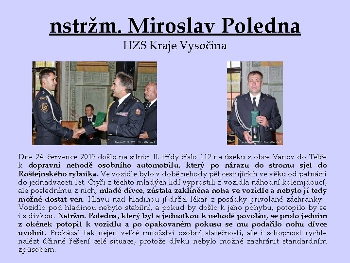 nstržm. Miroslav Poledna HZS Kraje Vysočina Dne 24. července 2012 došlo na silnici II.