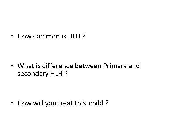  • How common is HLH ? • What is difference between Primary and