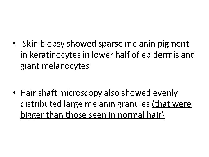  • Skin biopsy showed sparse melanin pigment in keratinocytes in lower half of
