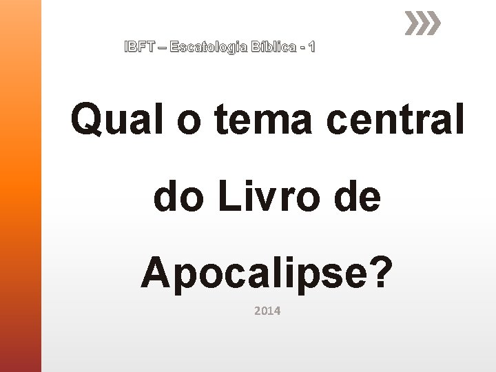 IBFT – Escatologia Bíblica - 1 Qual o tema central do Livro de Apocalipse? IBFT – Escatologia Bíblica - 1 Qual o tema central do Livro de Apocalipse?