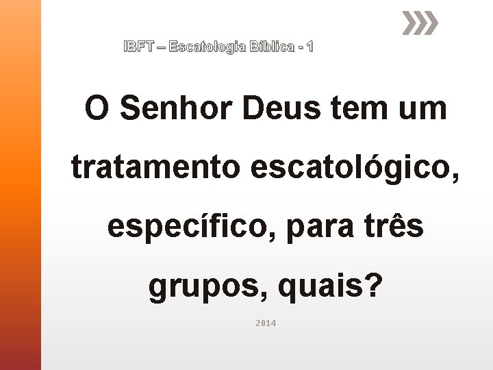 IBFT – Escatologia Bíblica - 1 O Senhor Deus tem um tratamento escatológico, específico,