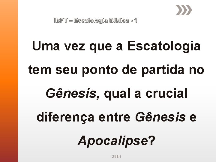 IBFT – Escatologia Bíblica - 1 Uma vez que a Escatologia tem seu ponto