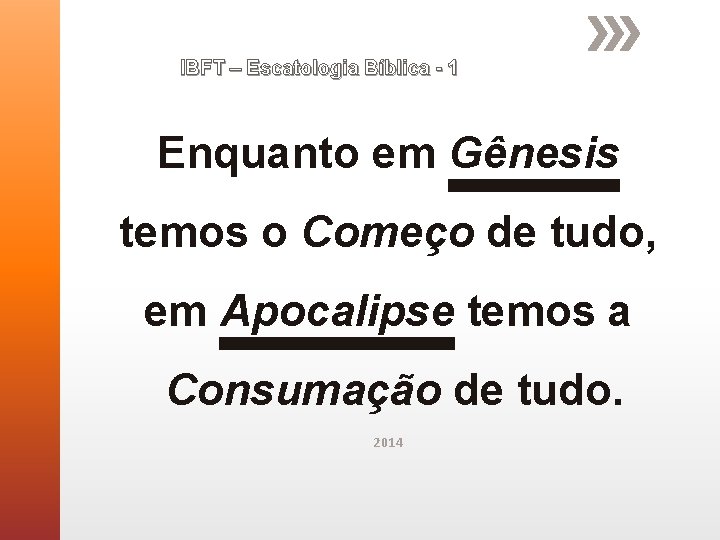 IBFT – Escatologia Bíblica - 1 Enquanto em Gênesis temos o Começo de tudo, IBFT – Escatologia Bíblica - 1 Enquanto em Gênesis temos o Começo de tudo,