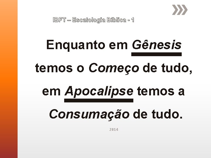 IBFT – Escatologia Bíblica - 1 Enquanto em Gênesis temos o Começo de tudo,