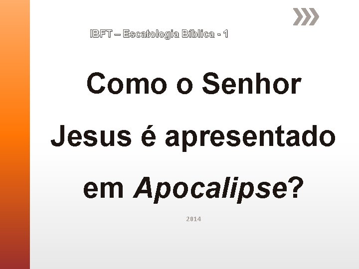 IBFT – Escatologia Bíblica - 1 Como o Senhor Jesus é apresentado em Apocalipse? IBFT – Escatologia Bíblica - 1 Como o Senhor Jesus é apresentado em Apocalipse?