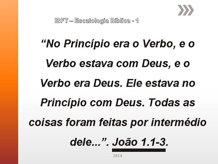 IBFT – Escatologia Bíblica - 1 “No Princípio era o Verbo, e o Verbo