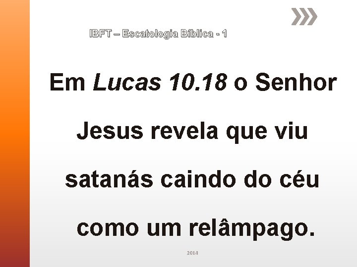 IBFT – Escatologia Bíblica - 1 Em Lucas 10. 18 o Senhor Jesus revela IBFT – Escatologia Bíblica - 1 Em Lucas 10. 18 o Senhor Jesus revela
