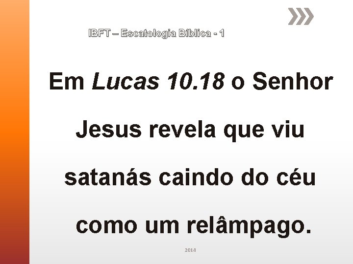 IBFT – Escatologia Bíblica - 1 Em Lucas 10. 18 o Senhor Jesus revela