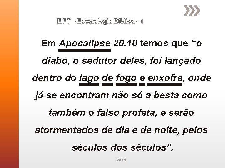 IBFT – Escatologia Bíblica - 1 Em Apocalipse 20. 10 temos que “o diabo,