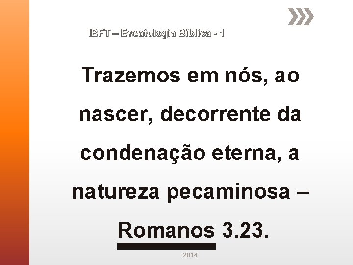 IBFT – Escatologia Bíblica - 1 Trazemos em nós, ao nascer, decorrente da condenação IBFT – Escatologia Bíblica - 1 Trazemos em nós, ao nascer, decorrente da condenação