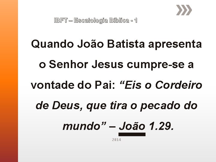 IBFT – Escatologia Bíblica - 1 Quando João Batista apresenta o Senhor Jesus cumpre-se IBFT – Escatologia Bíblica - 1 Quando João Batista apresenta o Senhor Jesus cumpre-se