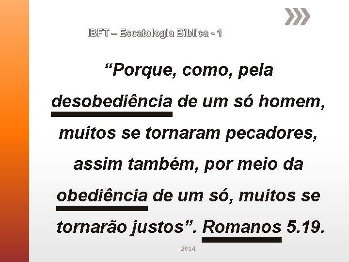 IBFT – Escatologia Bíblica - 1 “Porque, como, pela desobediência de um só homem,