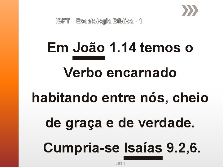 IBFT – Escatologia Bíblica - 1 Em João 1. 14 temos o Verbo encarnado IBFT – Escatologia Bíblica - 1 Em João 1. 14 temos o Verbo encarnado