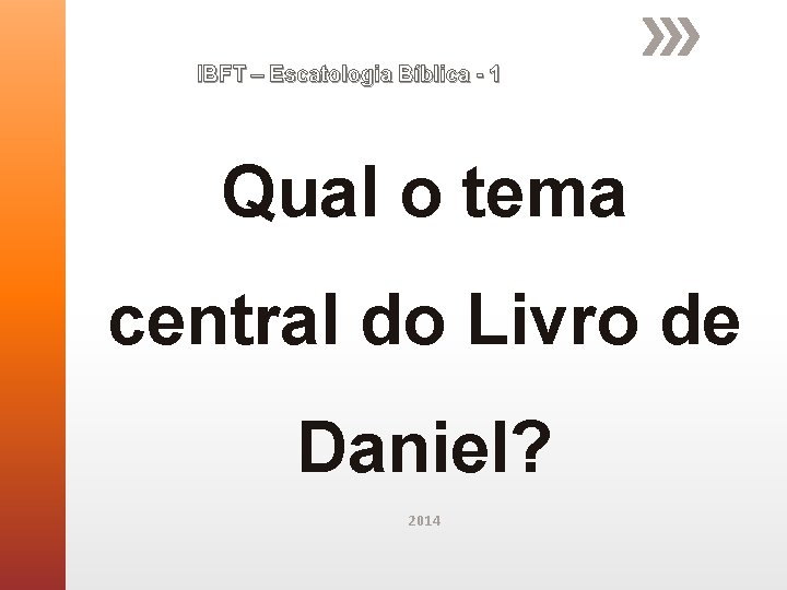 IBFT – Escatologia Bíblica - 1 Qual o tema central do Livro de Daniel? IBFT – Escatologia Bíblica - 1 Qual o tema central do Livro de Daniel?