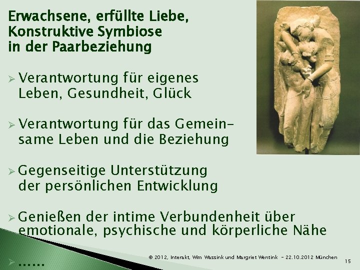 Erwachsene, erfüllte Liebe, Konstruktive Symbiose in der Paarbeziehung Ø Verantwortung für eigenes Leben, Gesundheit,