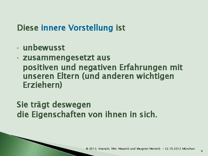 Diese innere Vorstellung ist • • unbewusst zusammengesetzt aus positiven und negativen Erfahrungen mit