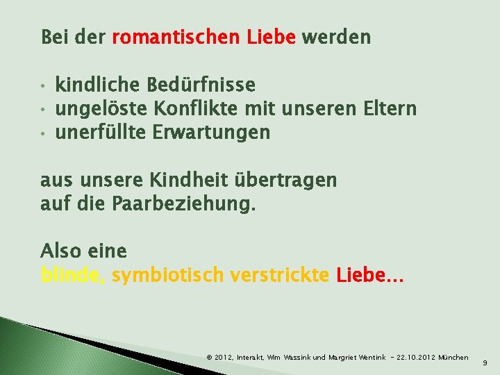 Bei der romantischen Liebe werden • • • kindliche Bedürfnisse ungelöste Konflikte mit unseren