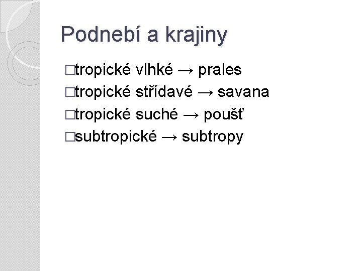 Podnebí a krajiny �tropické vlhké → prales �tropické střídavé → savana �tropické suché →