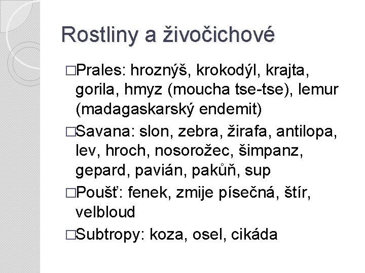 Rostliny a živočichové �Prales: hroznýš, krokodýl, krajta, gorila, hmyz (moucha tse-tse), lemur (madagaskarský endemit)