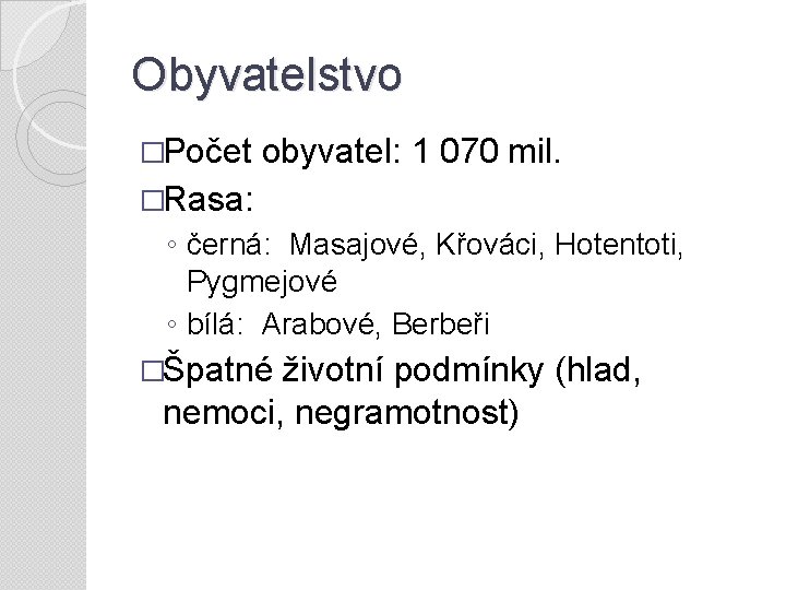 Obyvatelstvo �Počet obyvatel: 1 070 mil. �Rasa: ◦ černá: Masajové, Křováci, Hotentoti, Pygmejové ◦