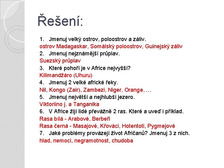Řešení: 1. Jmenuj velký ostrov, poloostrov a záliv. ostrov Madagaskar, Somálský poloostrov, Guinejský záliv