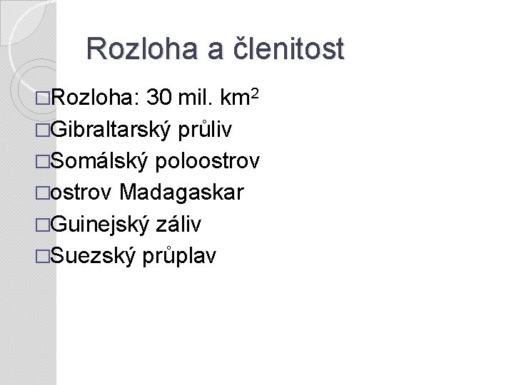 Rozloha a členitost �Rozloha: 30 mil. km 2 �Gibraltarský průliv �Somálský poloostrov �ostrov Madagaskar