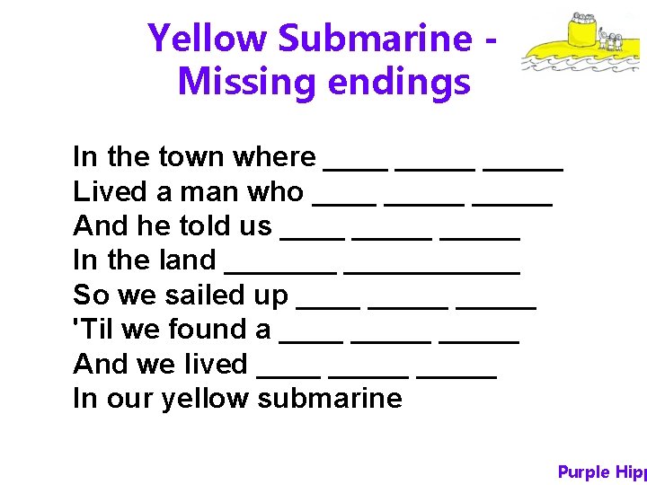 Yellow Submarine Missing endings In the town where _____ Lived a man who _____