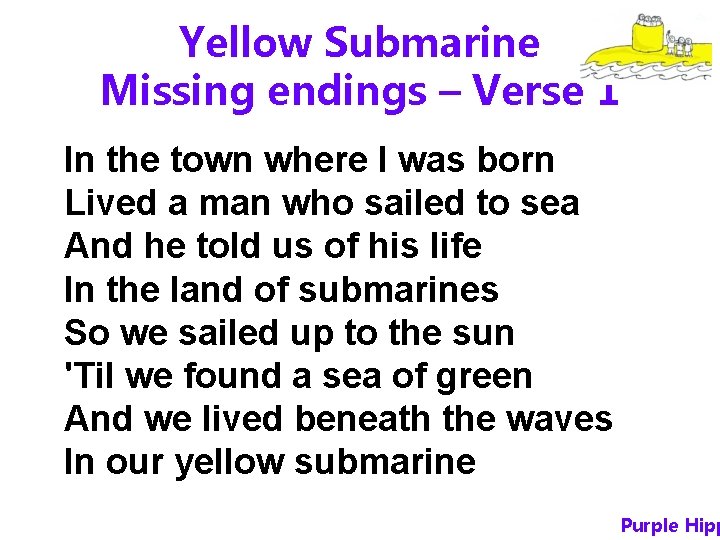 Yellow Submarine Missing endings – Verse 1 In the town where I was born