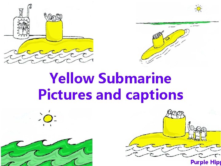 Yellow Submarine Pictures and captions Purple Hipp 