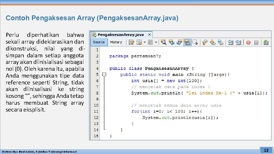 Contoh Pengaksesan Array (Pengaksesan. Array. java) Perlu diperhatikan bahwa sekali array dideklarasikan dikonstruksi, nilai