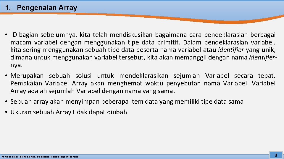 1. Pengenalan Array • Dibagian sebelumnya, kita telah mendiskusikan bagaimana cara pendeklarasian berbagai macam