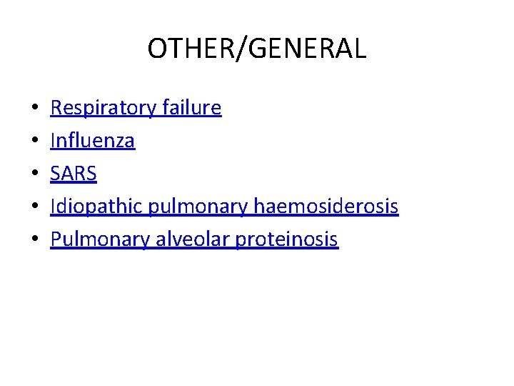 OTHER/GENERAL • • • Respiratory failure Influenza SARS Idiopathic pulmonary haemosiderosis Pulmonary alveolar proteinosis