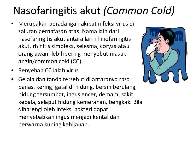 Nasofaringitis akut (Common Cold) • Merupakan peradangan akibat infeksi virus di saluran pernafasan atas.