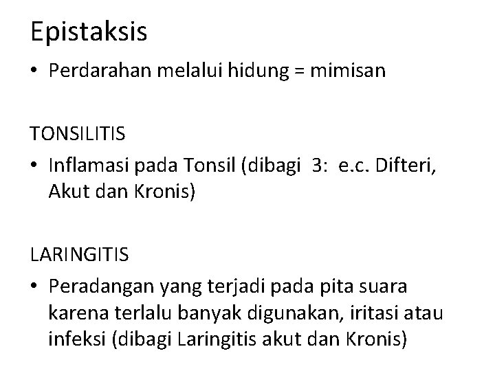 Epistaksis • Perdarahan melalui hidung = mimisan TONSILITIS • Inflamasi pada Tonsil (dibagi 3: