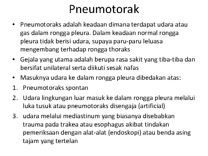 Pneumotorak • Pneumotoraks adalah keadaan dimana terdapat udara atau gas dalam rongga pleura. Dalam