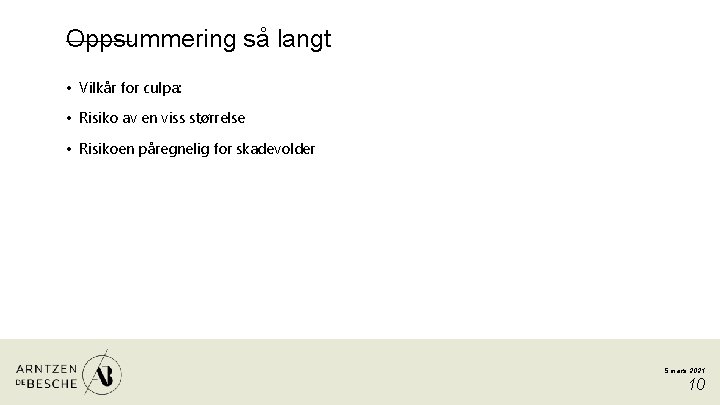 Oppsummering så langt • Vilkår for culpa: • Risiko av en viss størrelse •