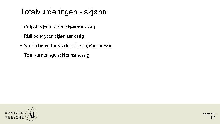 Totalvurderingen - skjønn • Culpabedømmelsen skjønnsmessig • Risikoanalysen skjønnsmessig • Synbarheten for skadevolder skjønnsmessig