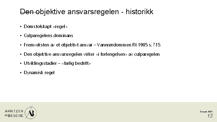 Den objektive ansvarsregelen - historikk • Domstolskapt «regel» • Culparegelens dominans • Fremveksten av