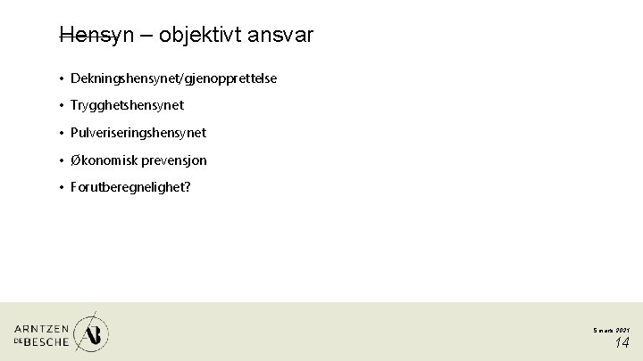 Hensyn – objektivt ansvar • Dekningshensynet/gjenopprettelse • Trygghetshensynet • Pulveriseringshensynet • Økonomisk prevensjon •