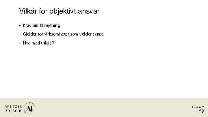 Vilkår for objektivt ansvar • Krav om tilknytning • Gjelder for virksomheter som volder
